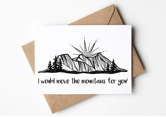 I Would Move The Mountains For You Greeting Card