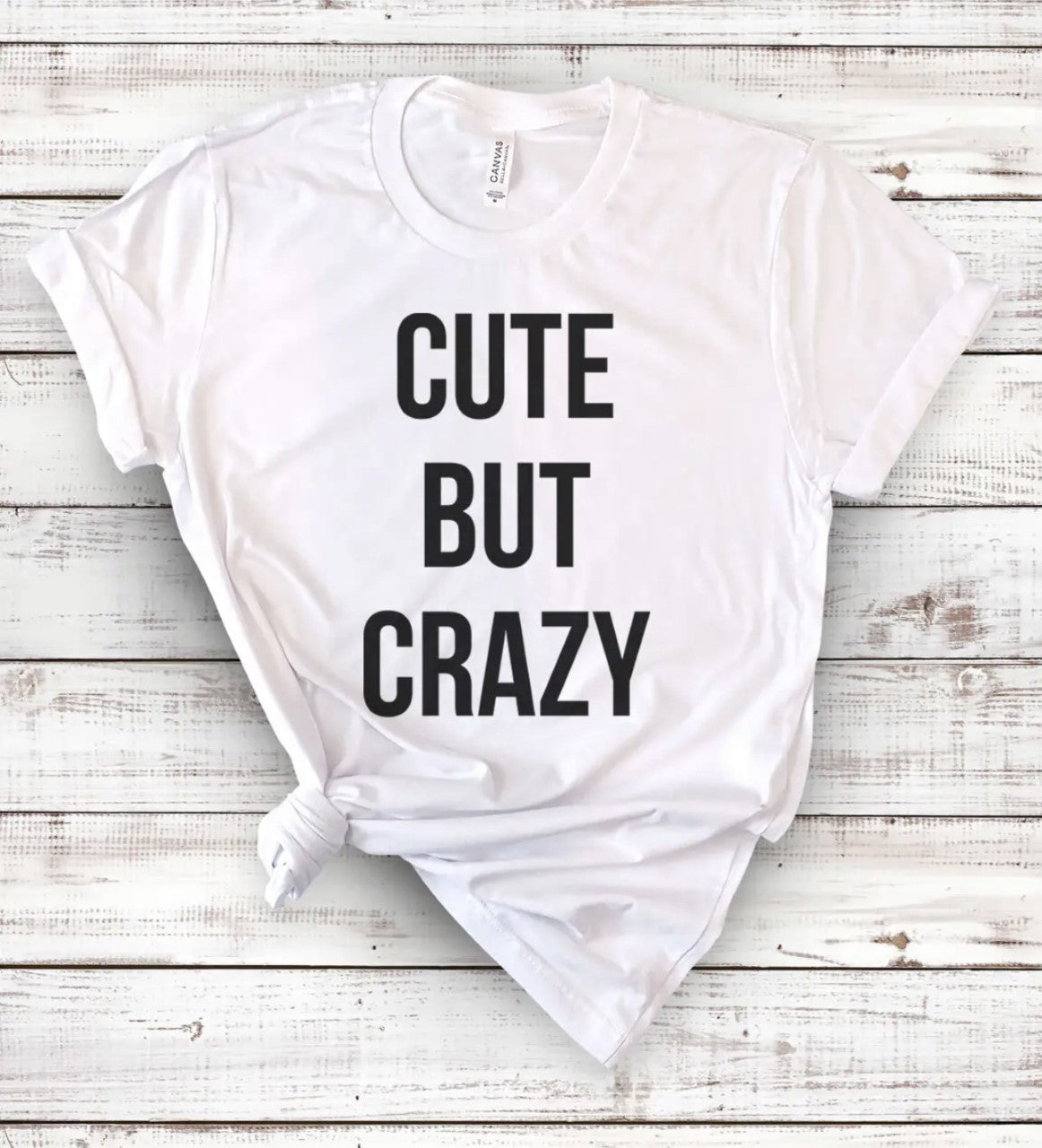 Cute But Crazy Tee
