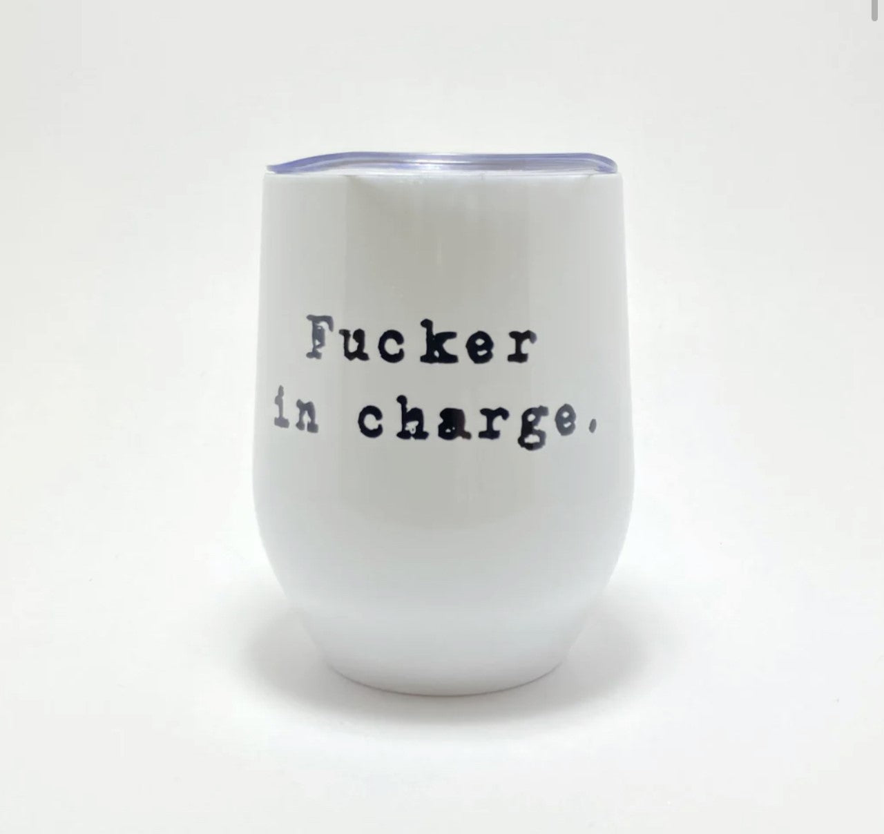 Fucker In Charge | Wine Tumbler