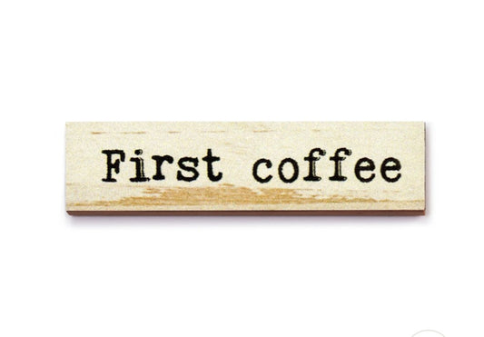 FIRST COFFEE MAGNET