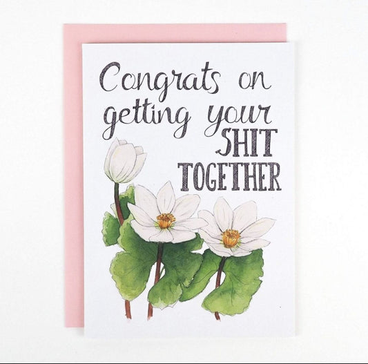 Congrats On Getting Your Shit Together Card
