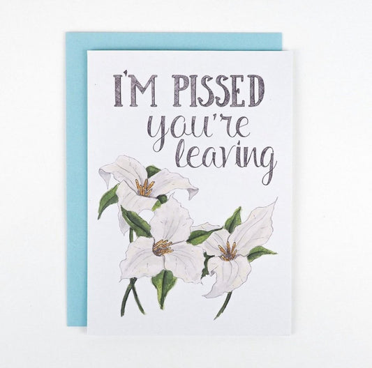 I'm Pissed You're Leaving Card